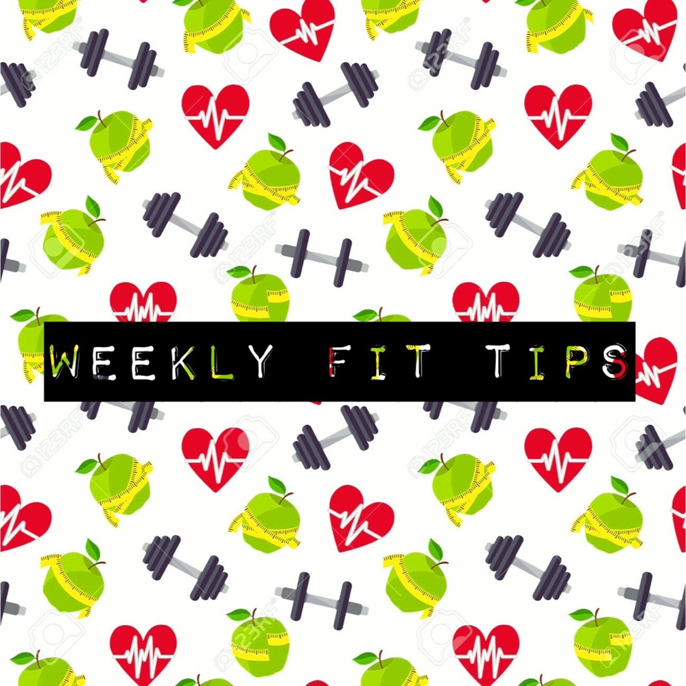 WEEKLY FIT TIPS💪