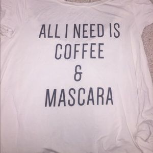 White Shirt "All i need is coffee and mascara"