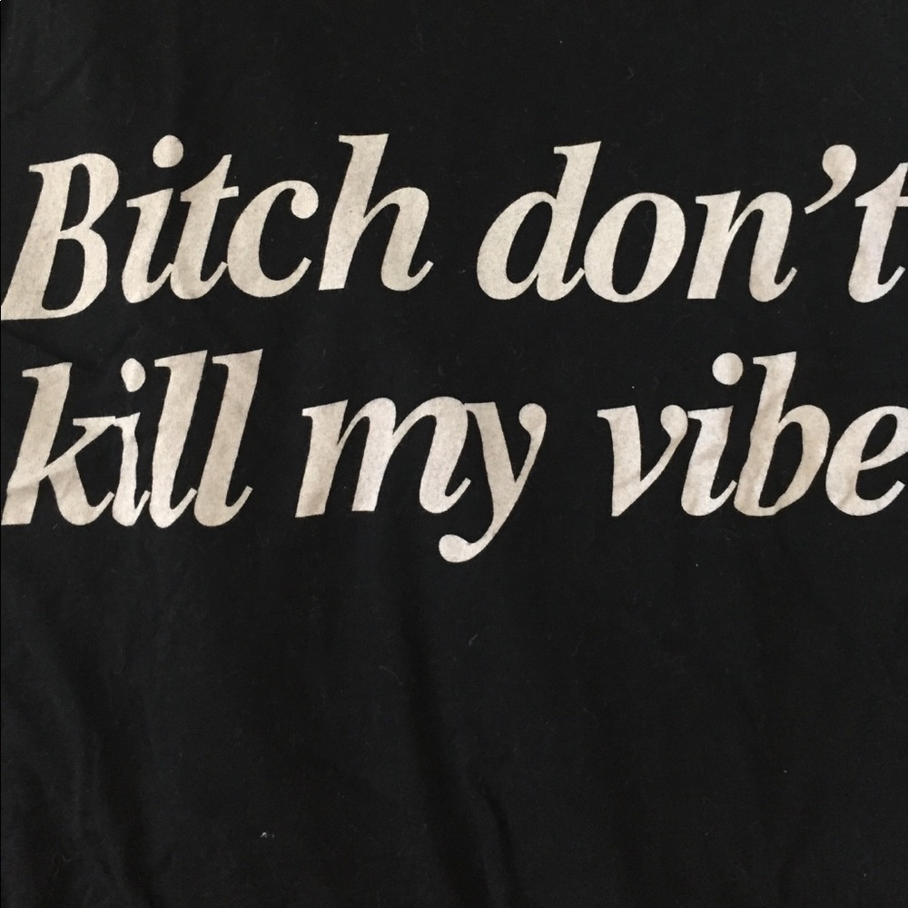 Bitch don't kill my vibe top