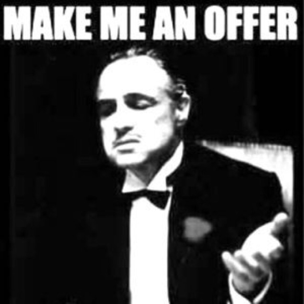 Really, I'm open to offers.