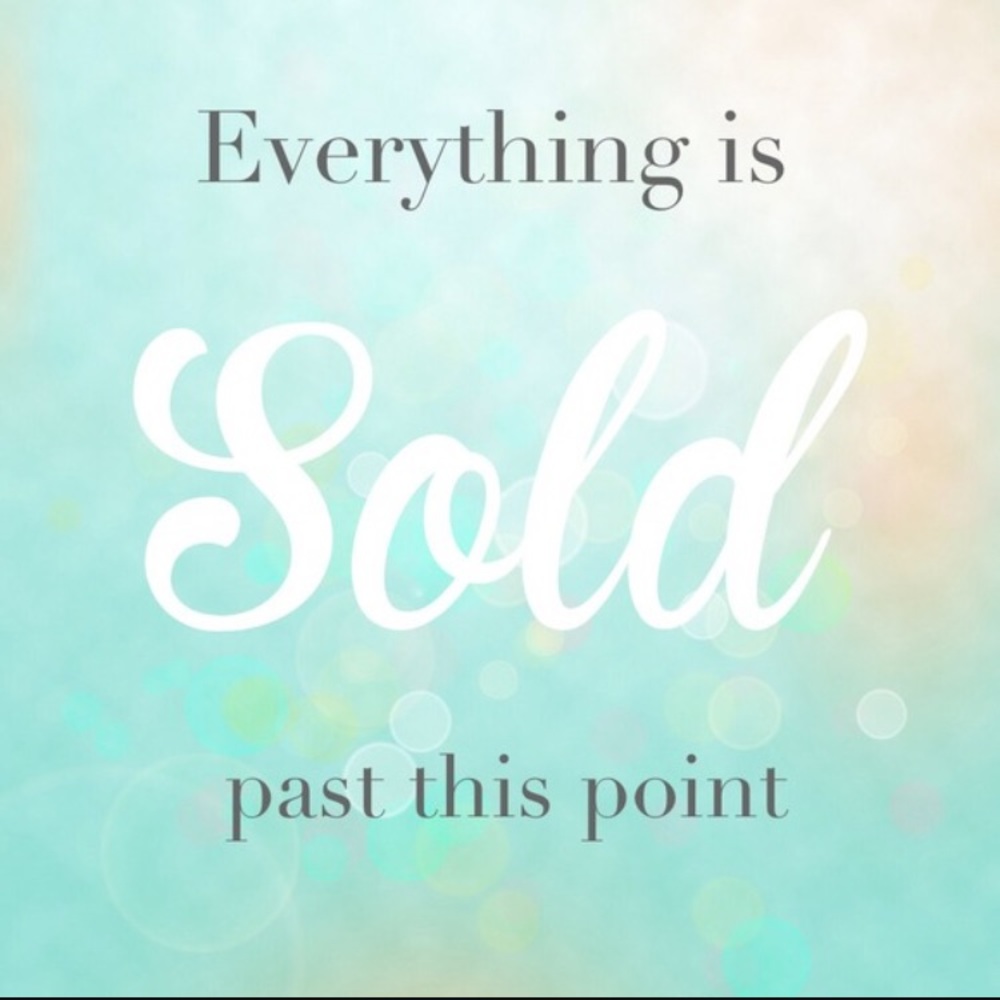 Everything is sold past this point!