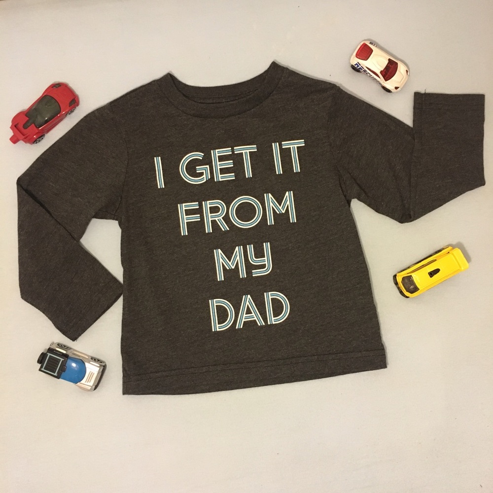 I get it from my dad long sleeve T