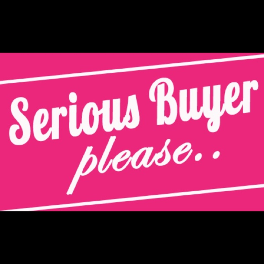 Serious Buyers Only!