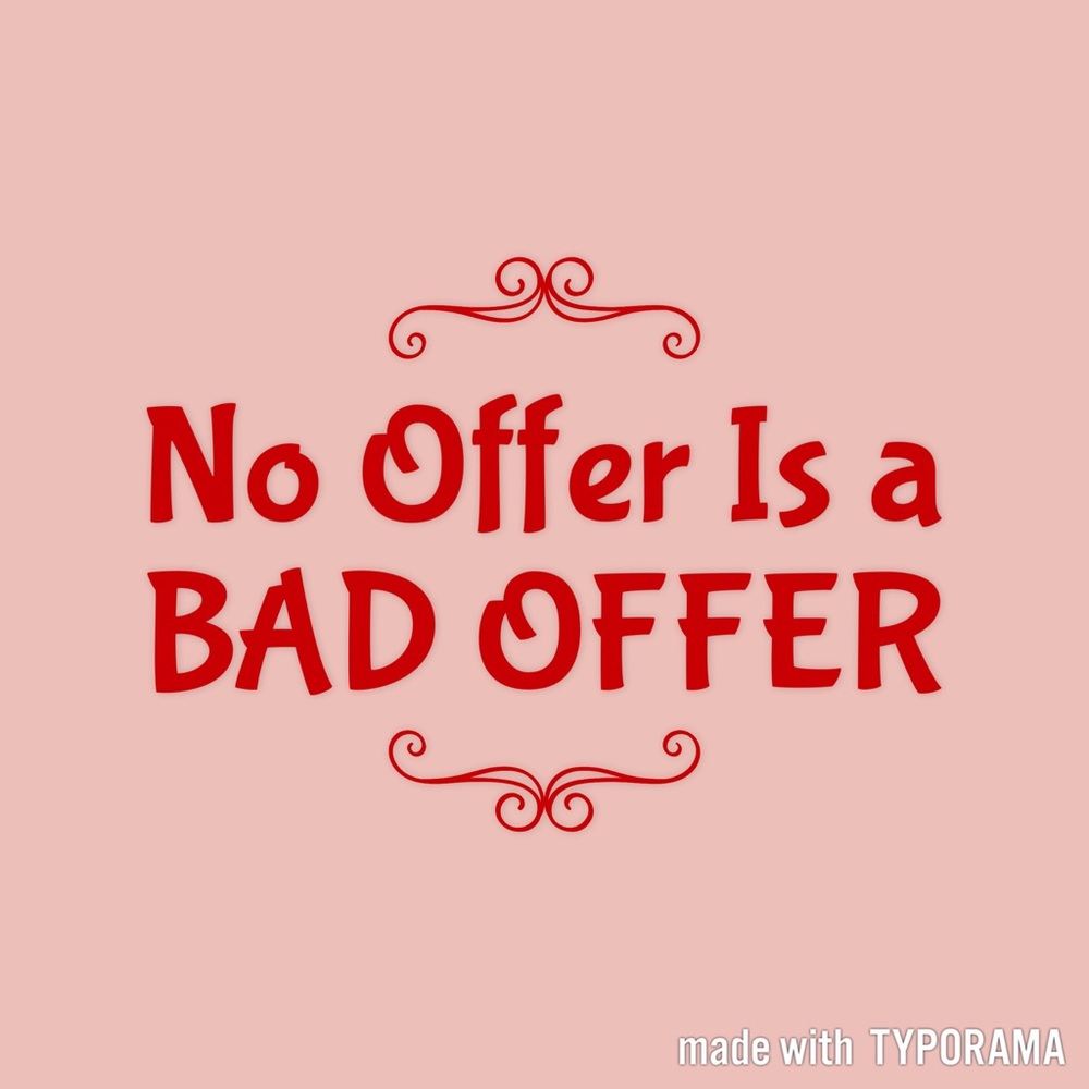 No Offer Is A Bad Offer