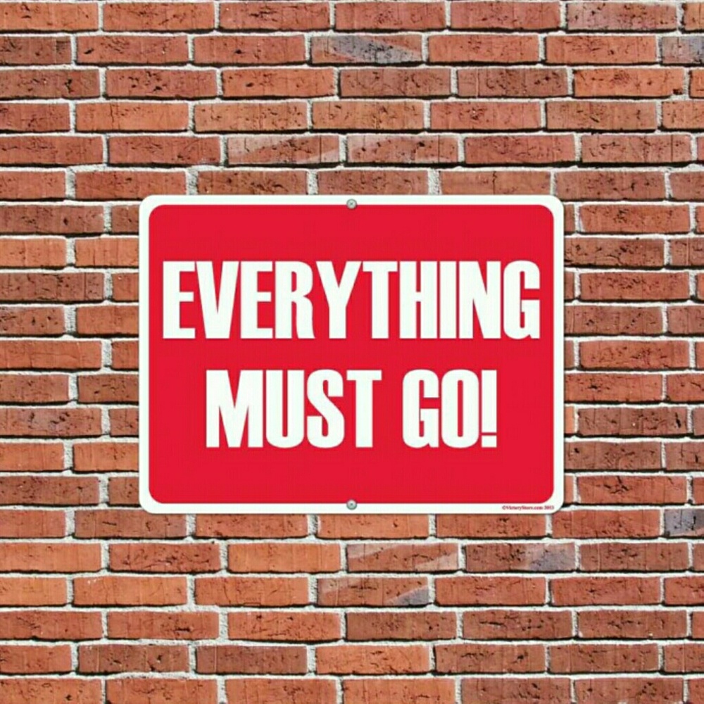 EVERYTHING MUST GO!
