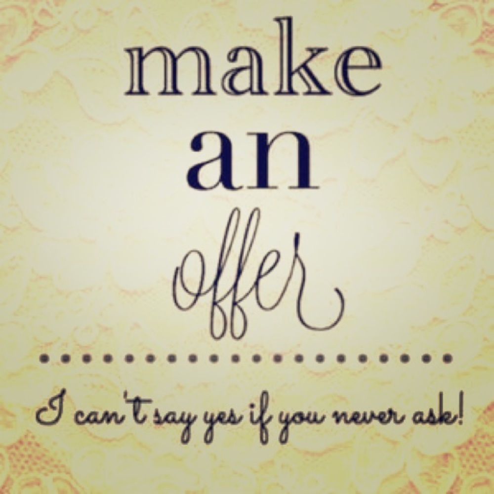 Make me some offers if you don't like the price.
