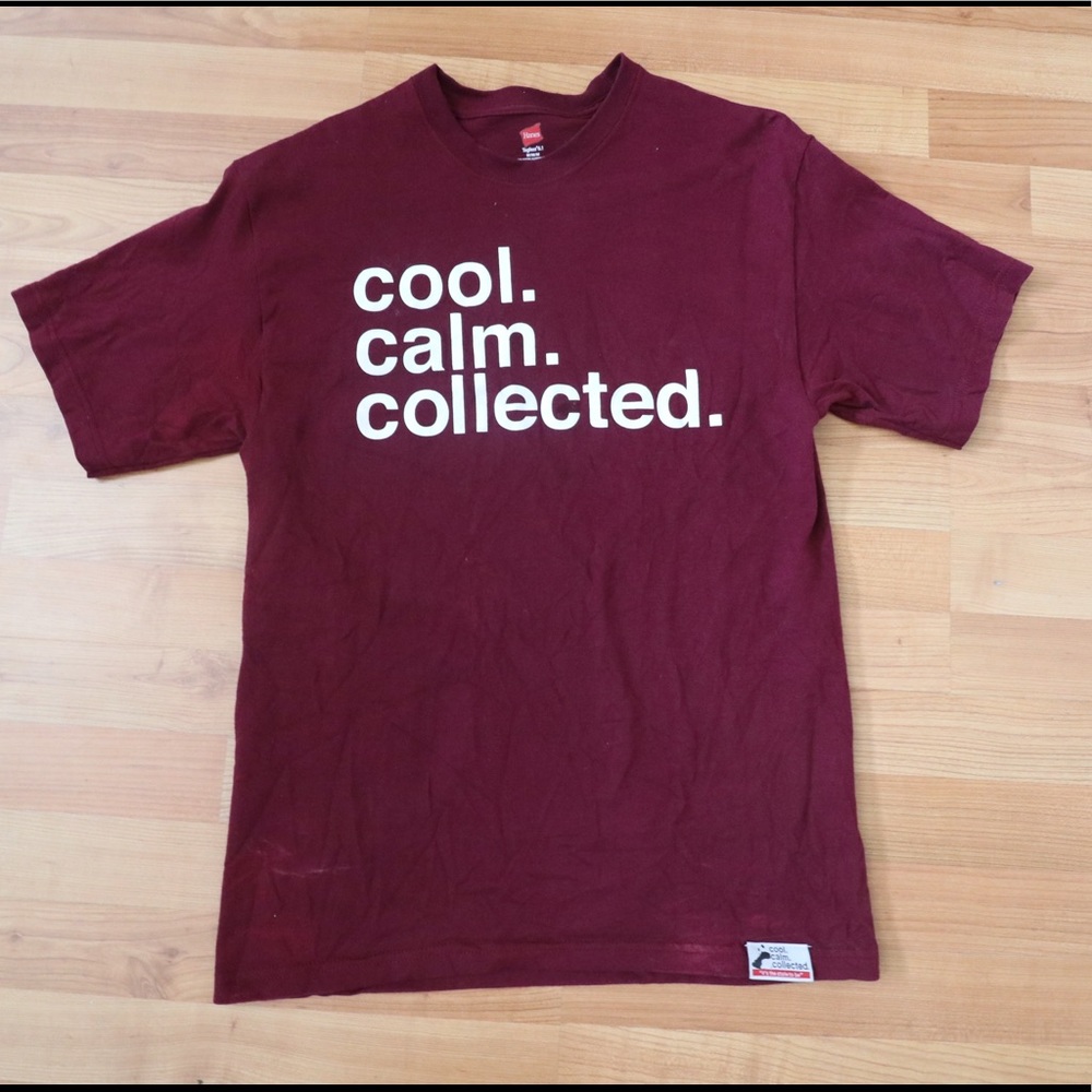 Cool. Calm. Collected. Maroon Tshirt. Size medium