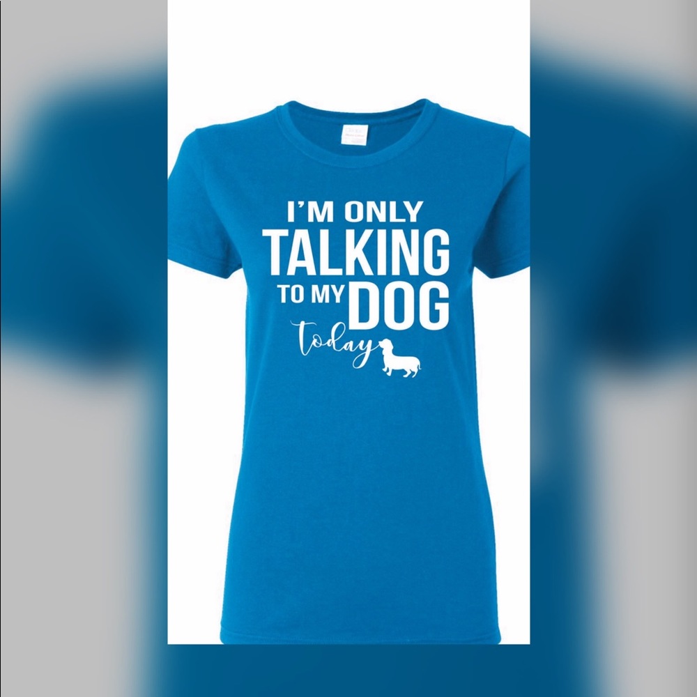 I'm Only Talking to My Dog Graphic Tee - Picture 1 of 3