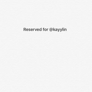RESERVED FOR @KAYYLIN