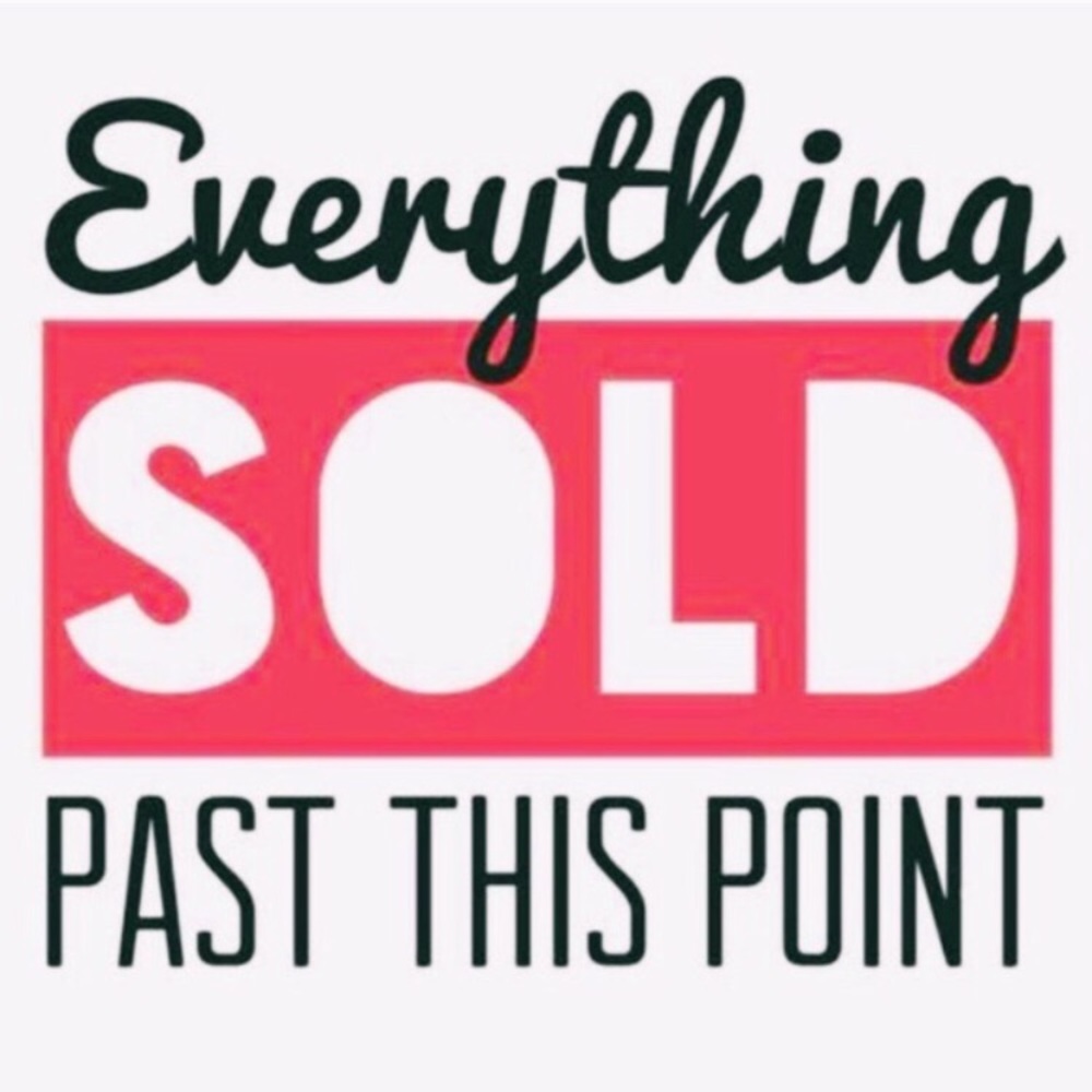 Everything sold past this point (: