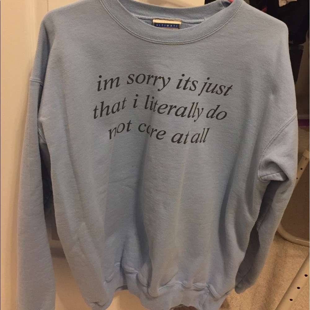 "i'm sorry it's just that i literally do not care"