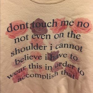 "don't touch me no not even on the shoulder" shirt