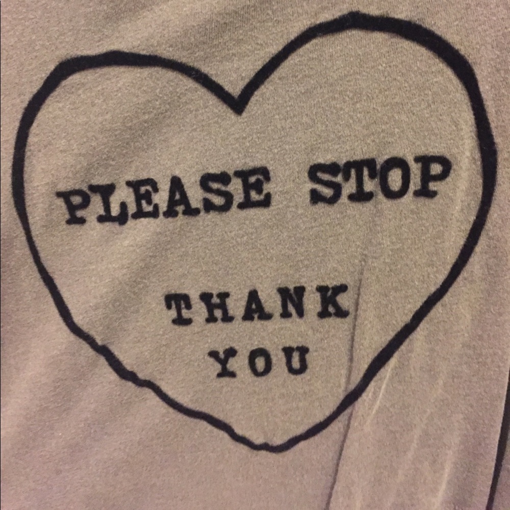 "please stop thank you" heart shirt