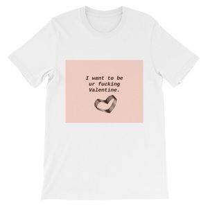 I want ur fucking Valentine t-shirt