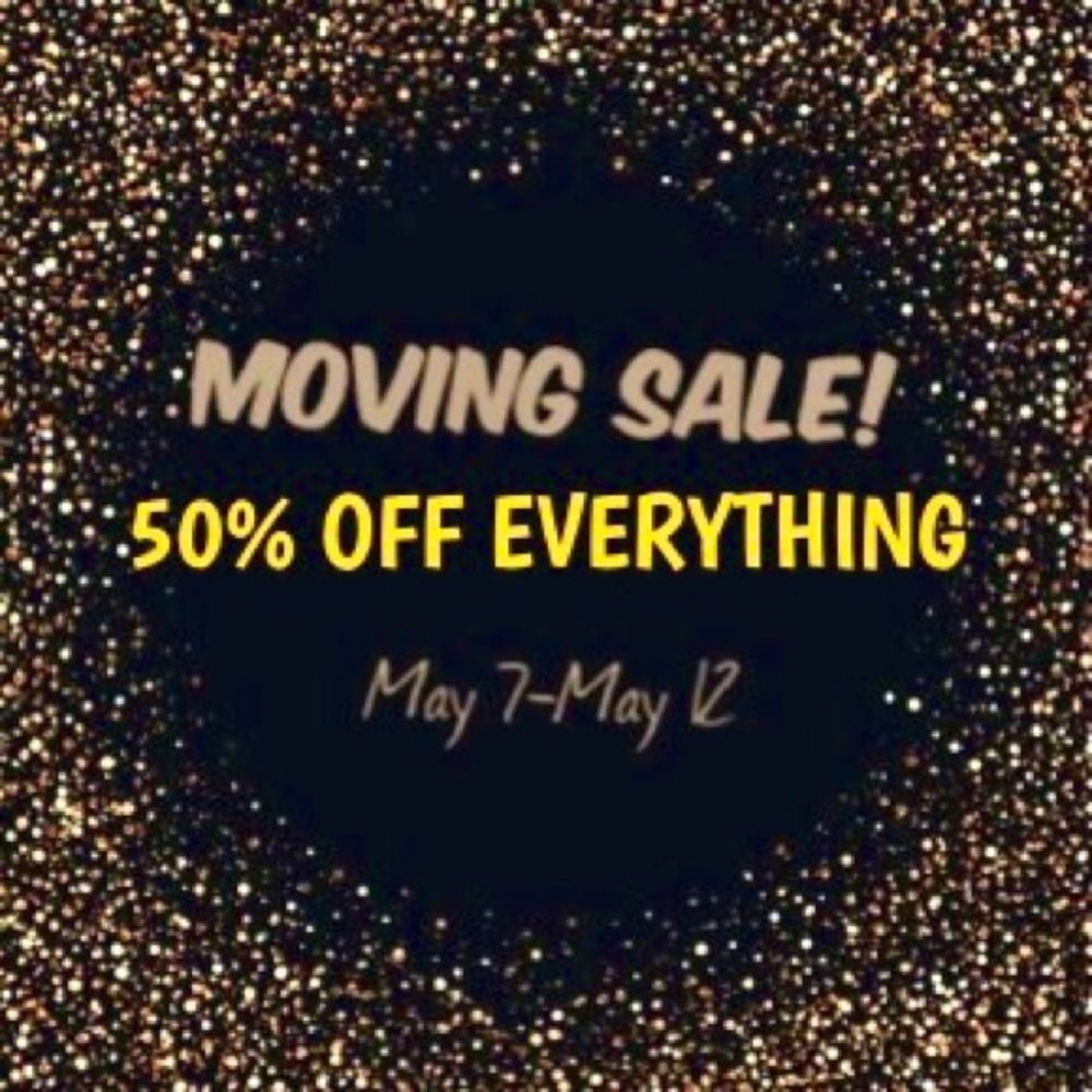 May 7-12 MOVING SALE - half off all items