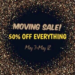 May 7-12 MOVING SALE - half off all items