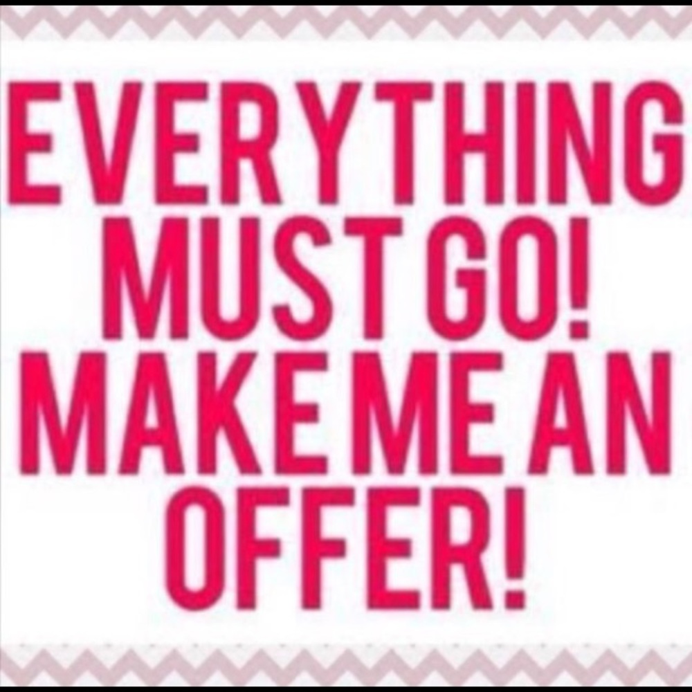 Make me a Offer !!!! Everything must go!