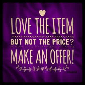 I consider ever offer! Don't be shy!