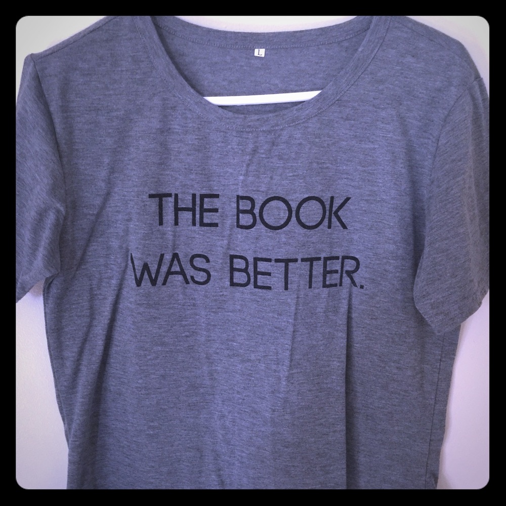 Gray tshirt "the book was better"
