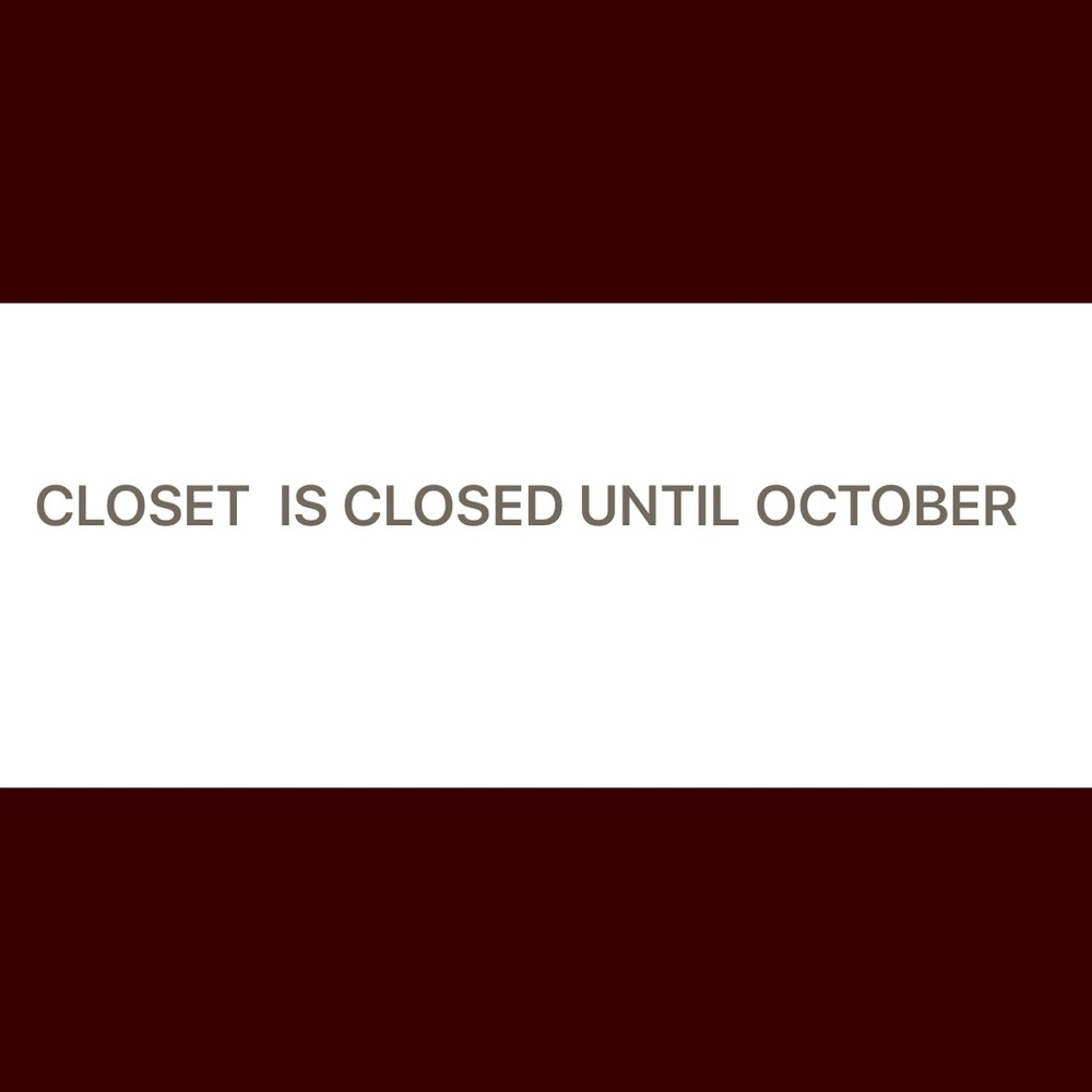 CLOSET IS CLOSED RIGHT NOW