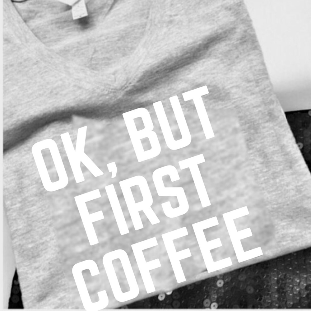 Ok but first coffee shirt