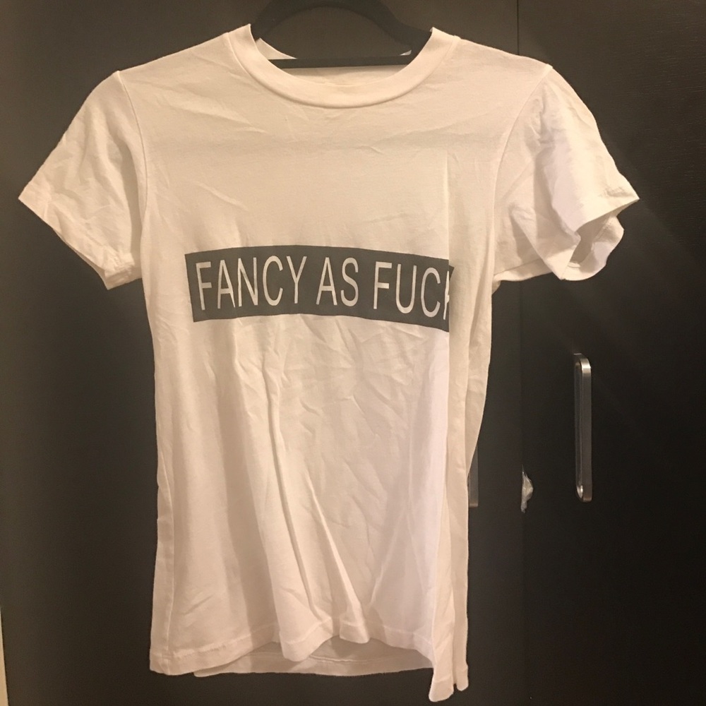 Fancy as Fuc* tee (yes it says it)