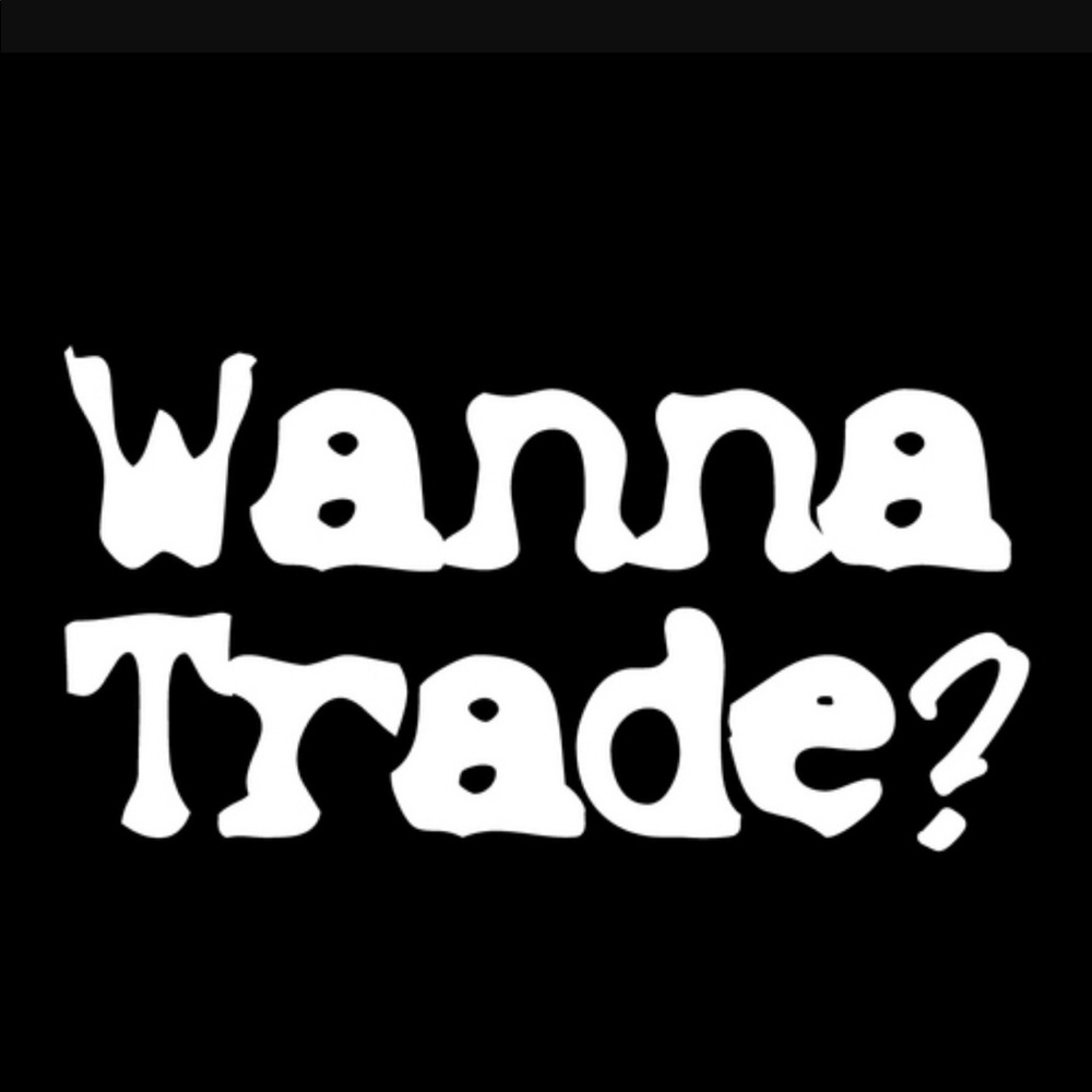 I'm open to trades!