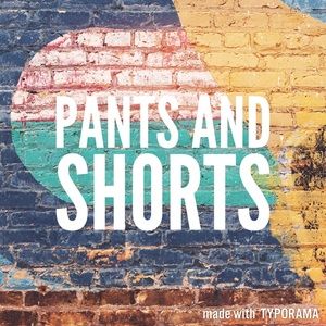 Everything Below is either Pants or Shorts