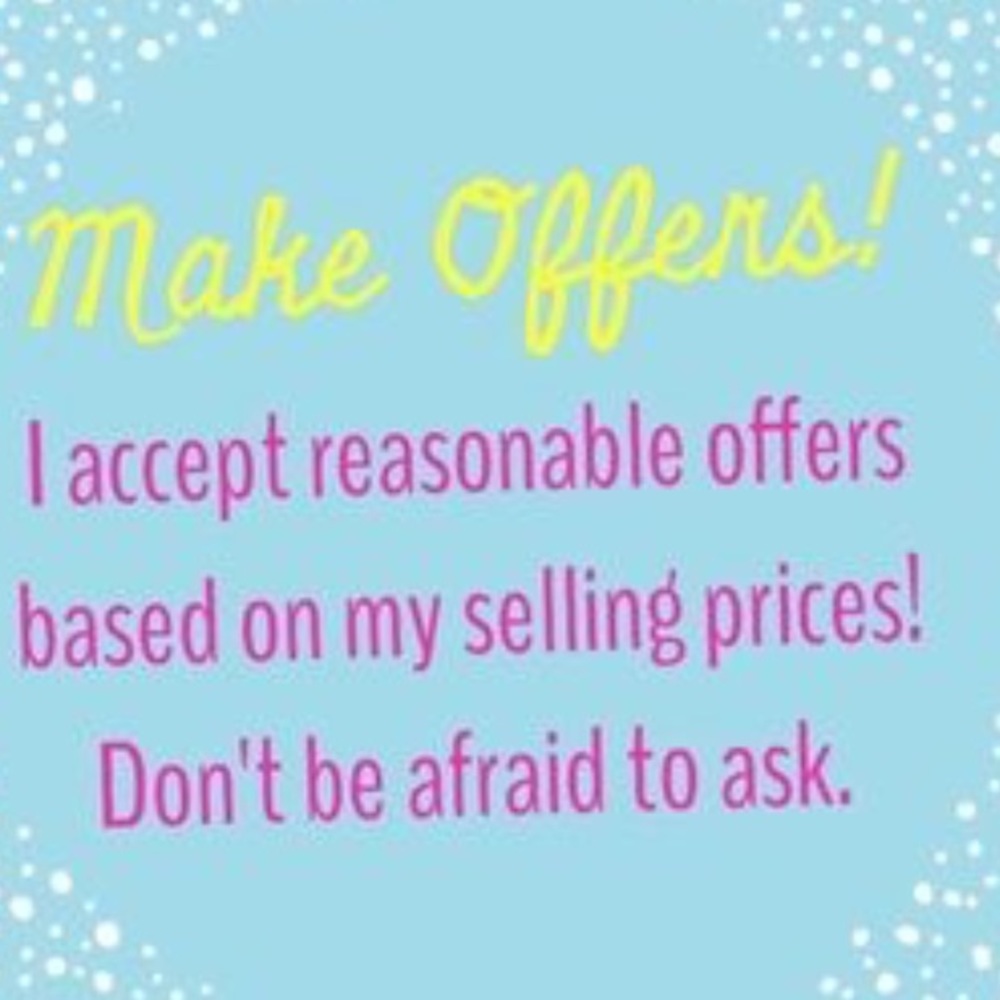Make me an offer! I accept all reasonable offers!