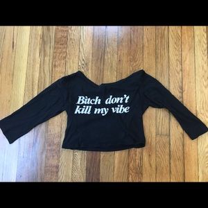 Bitch Don't Kill My Vibe Crop Top