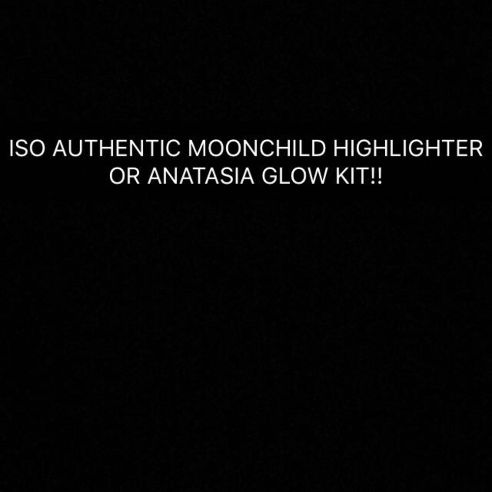 Looking for Anastasia Glow Kit Or Moonchild!!!