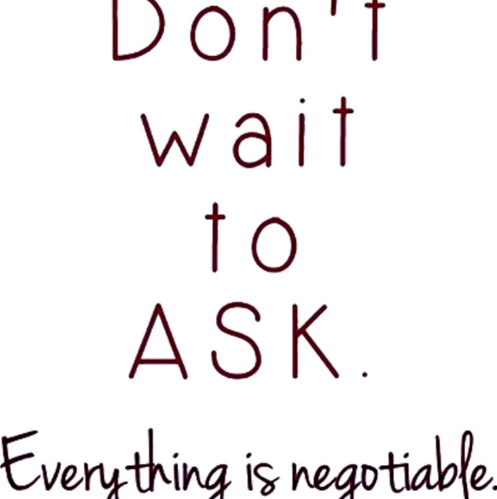 DON'T WAIT TO ASK!! Everything is NEGOTIABLE!