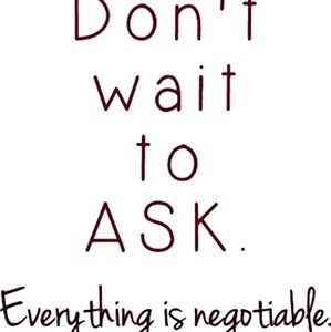 DON'T WAIT TO ASK!! Everything is NEGOTIABLE!