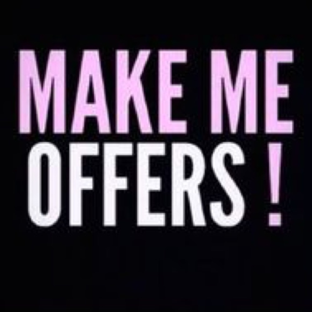 Seriously.....MAKE ME OFFERSSSSSSSSSSS !!