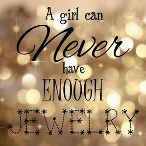 A girl can NEVER have to much jewelry!