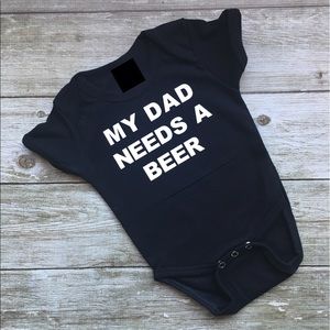 My dad needs a beer - infant bodysuit