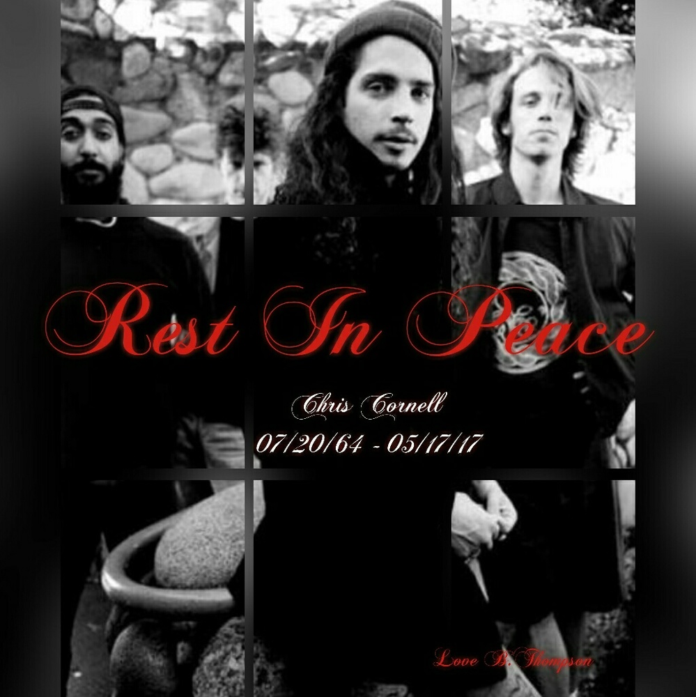 REST IN PEACE Chris Cornell  7/20/64 - 5/17/17