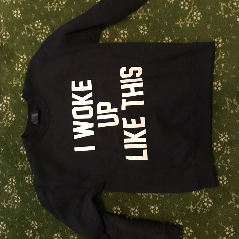 I woke up like this black sweatshirt