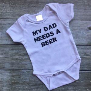 My dad needs a beer infant bodysuit -made to order