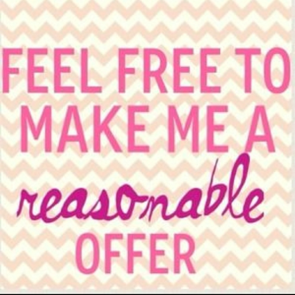 Feel free to make me a REASONABLE offer