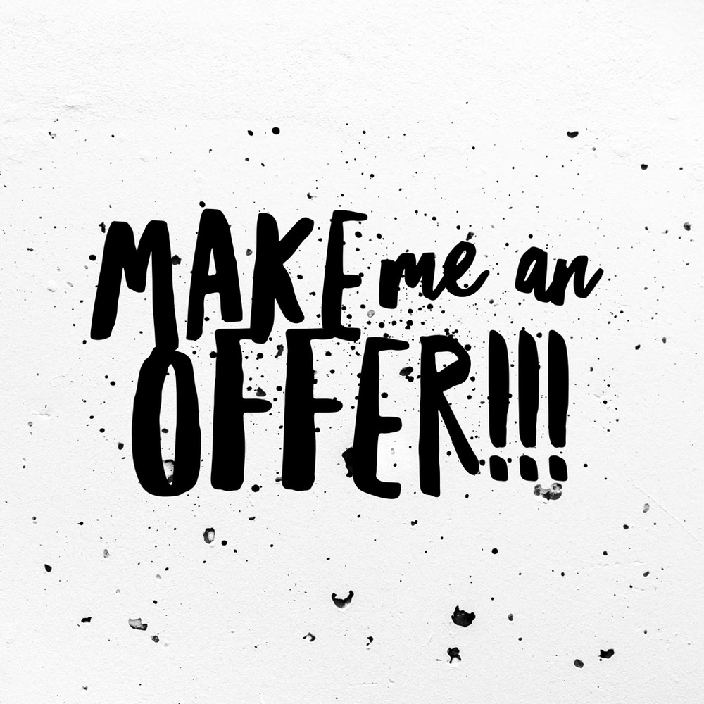 Make me a reasonable offer !