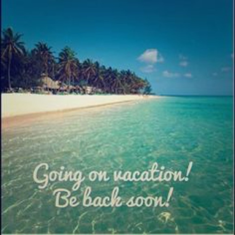 ON VACATION - RETURNING SOON
