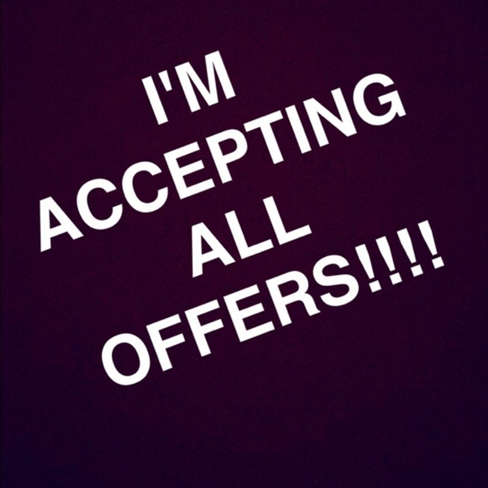 Accepting ALL offers! No offer Declined!!!