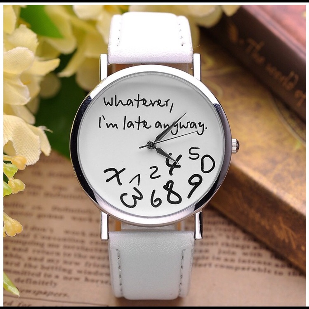 White "Whatever, I'm late anyway" watch