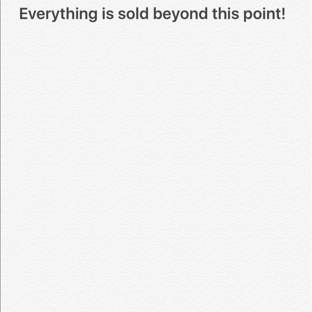 EVERYTHING IS SOLD BEYOND THIS POINT!