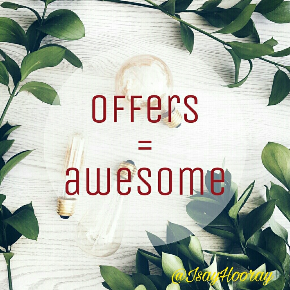 I accept most offers!