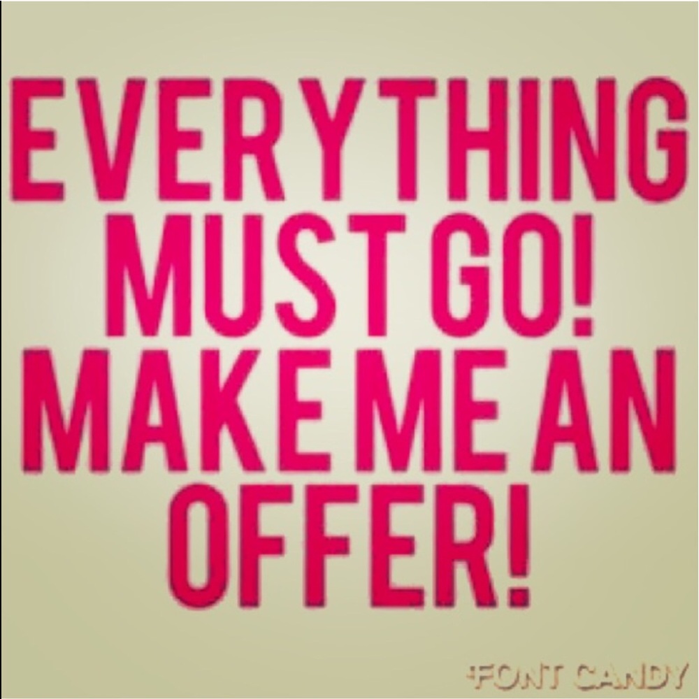 Make offers -- everything needs to go