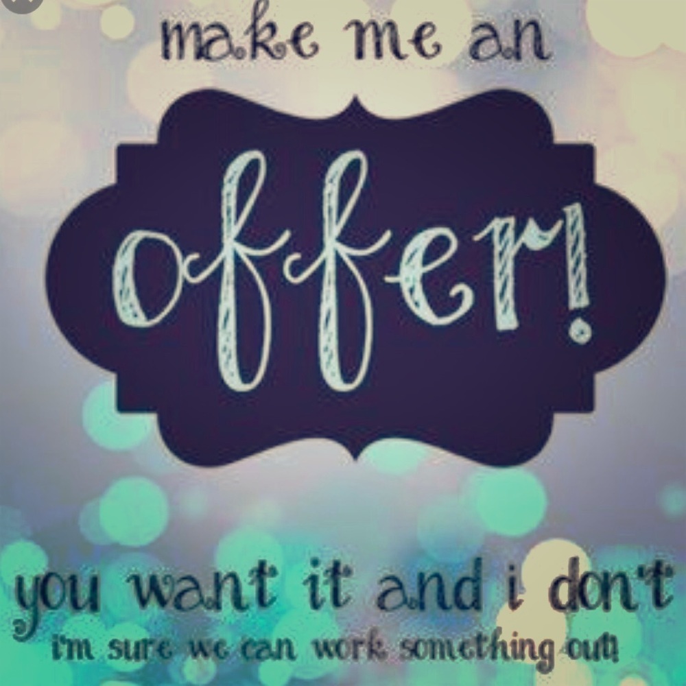All offers entertained:)