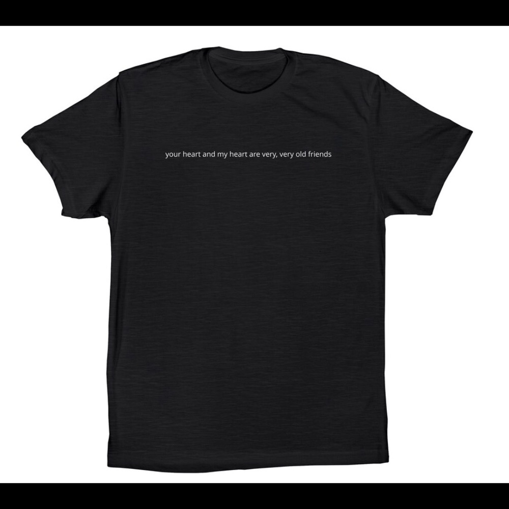 your heart and my heart are old friends tee