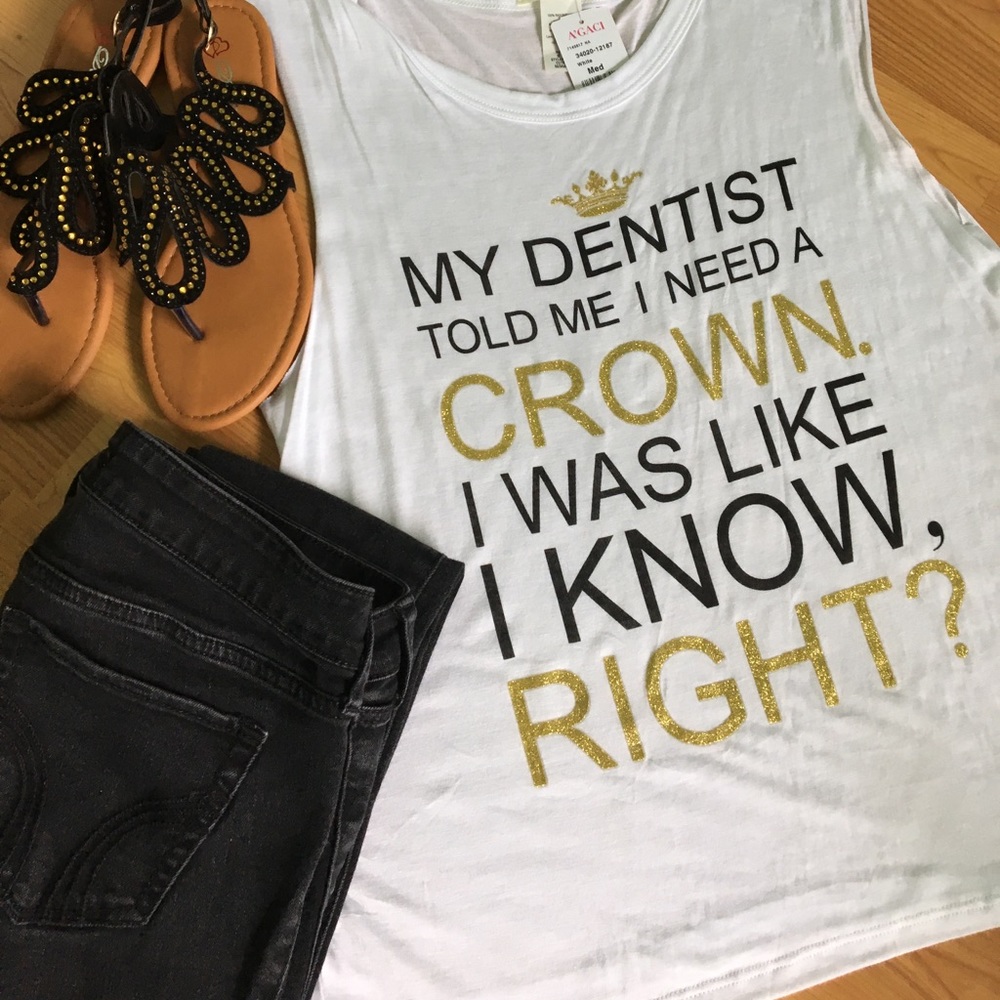 My dentist told me I need a crown women's tee